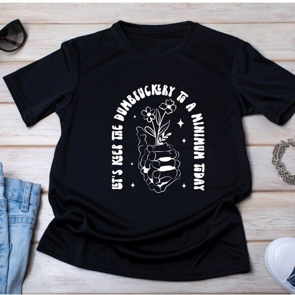 Hand Crafted Tops - Let's Keep The Dumbf*ckery To A Minimum Handmade Tee